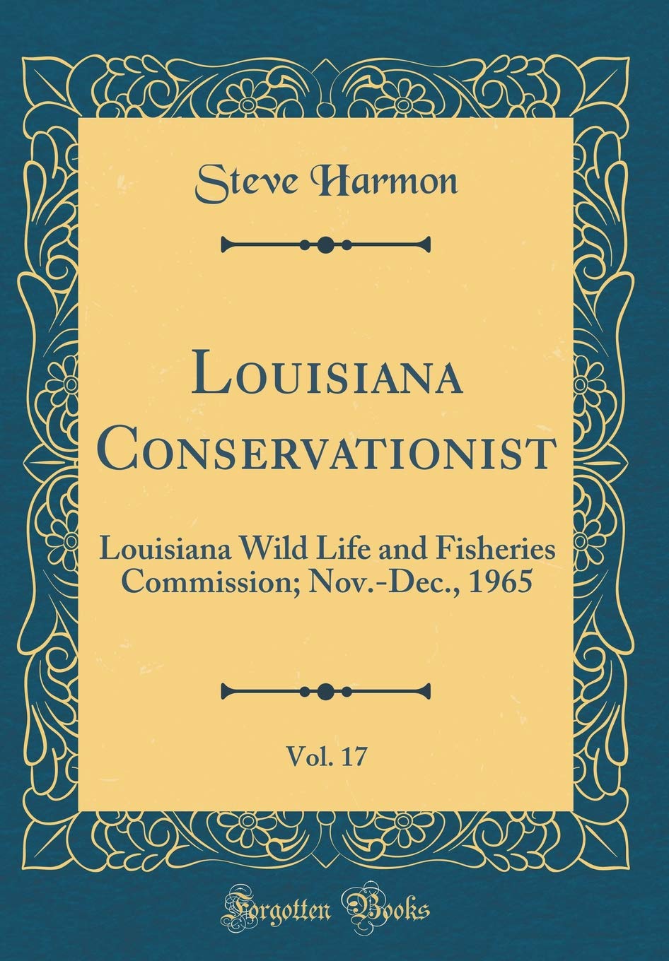 Louisiana Conservationist, Vol. 17: Louisiana Wild Life and Fisheries Commission; Nov.-Dec., 1965 (Classic Reprint) Business, Finance & Career