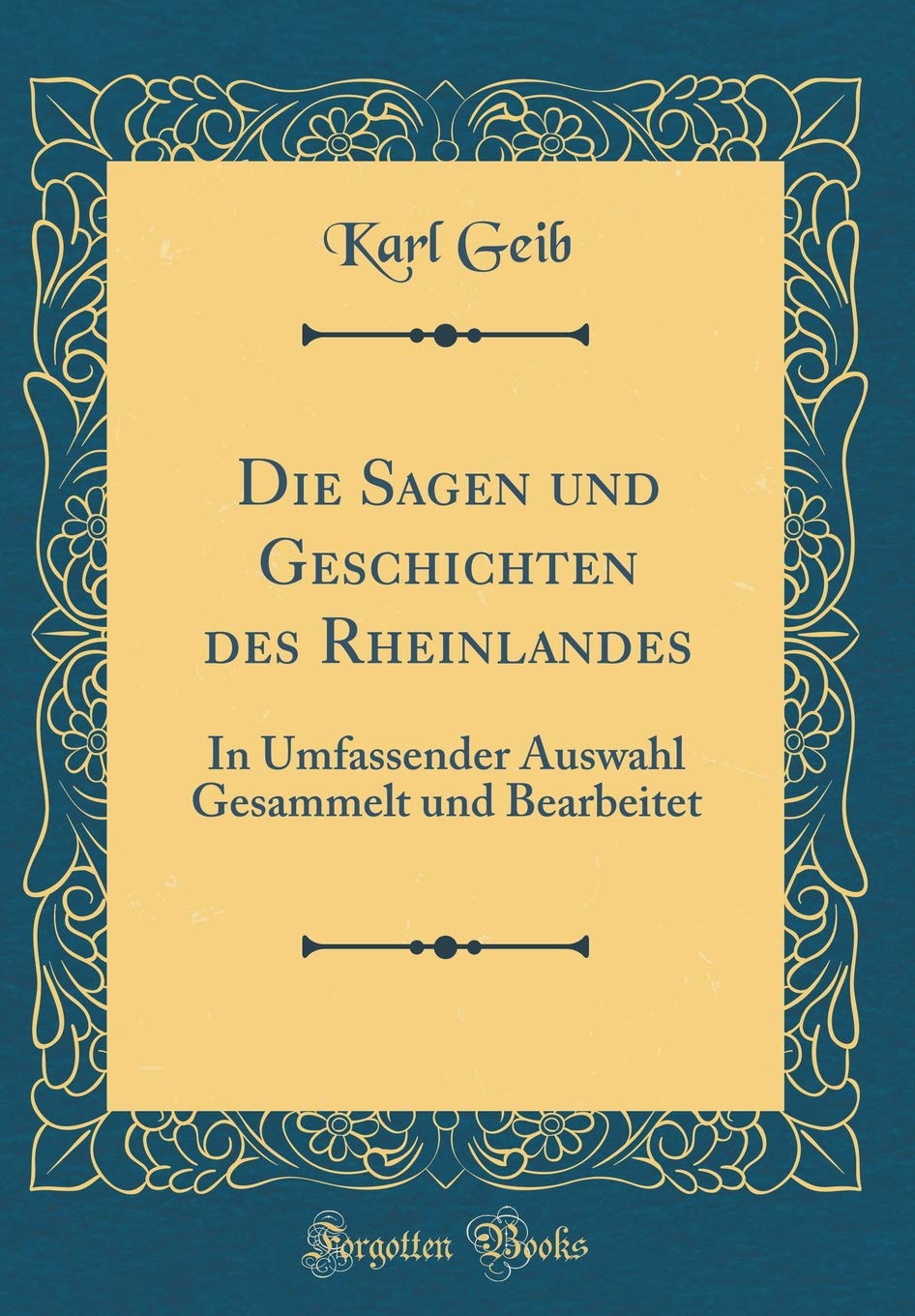 Die Sagen und Geschichten des Rheinlandes: In Umfassender Auswahl Gesammelt und Bearbeitet (Classic Reprint) Film, Art & Culture
