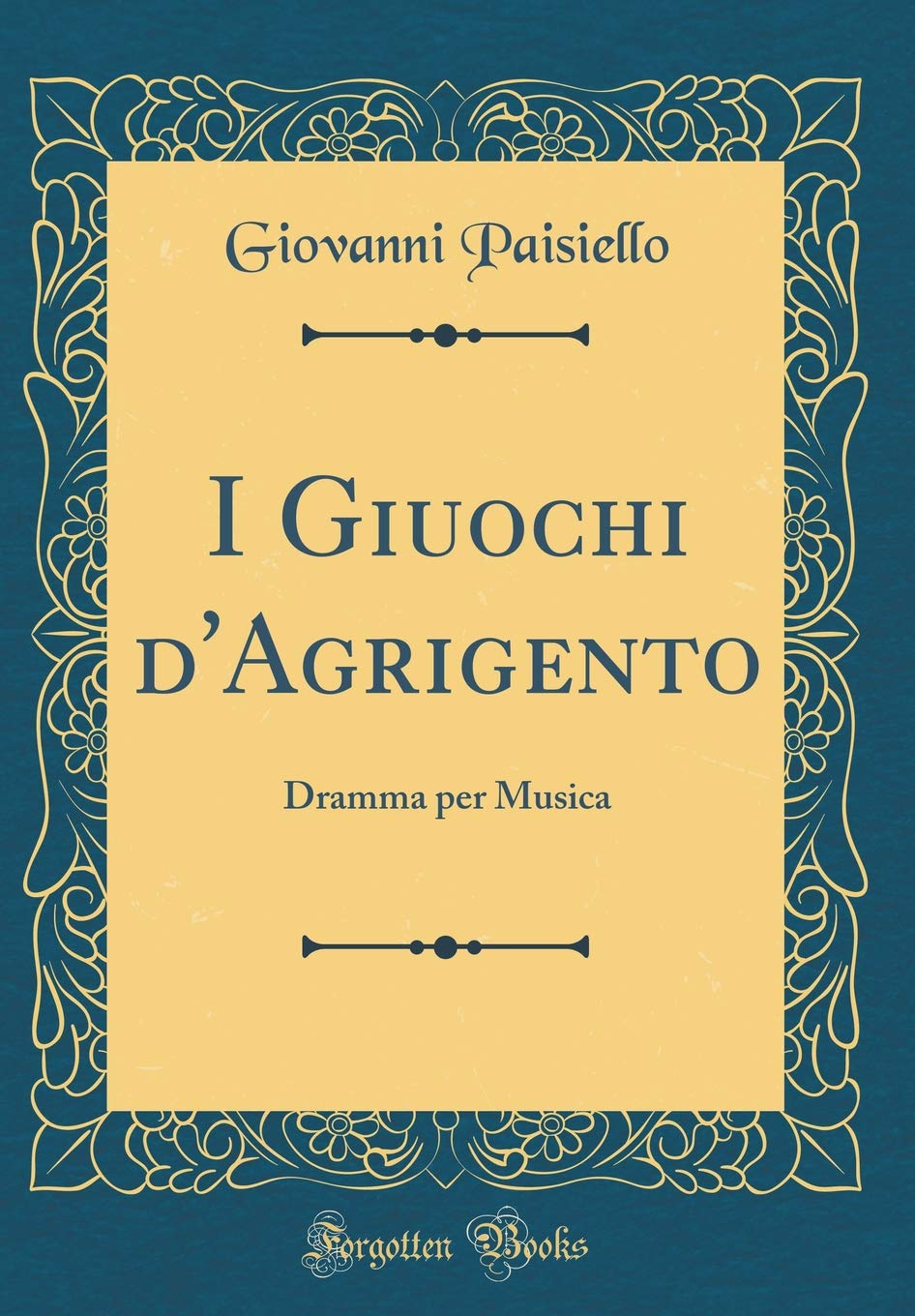 I Giuochi d'Agrigento: Dramma per Musica (Classic Reprint) Poetry