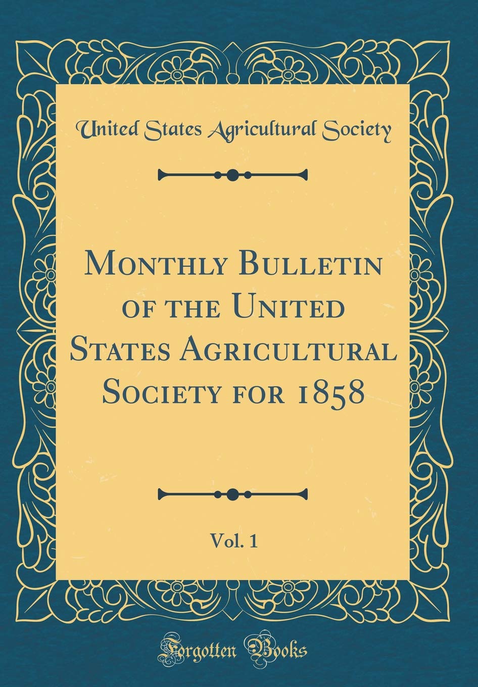 Monthly Bulletin of the United States Agricultural Society for 1858, Vol. 1 (Classic Reprint) Reference Books