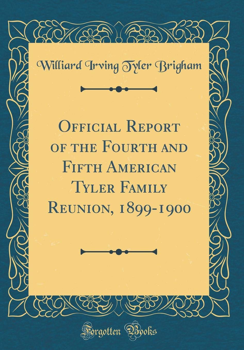Official Report of the Fourth and Fifth American Tyler Family Reunion, 1899-1900 (Classic Reprint) Reference Books