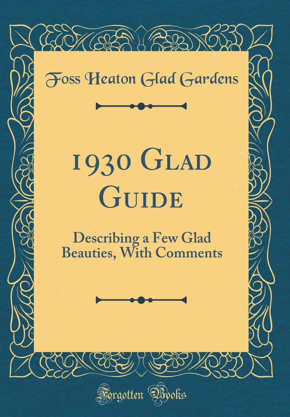 1930 Glad Guide: Describing a Few Glad Beauties, With Comments (Classic Reprint) Garden & Plants
