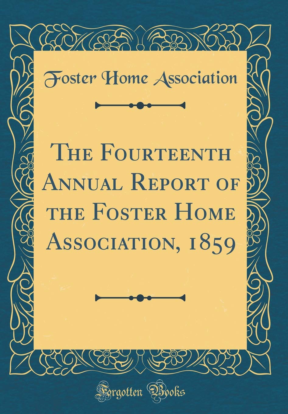 The Fourteenth Annual Report of the Foster Home Association, 1859 (Classic Reprint) Film, Art & Culture