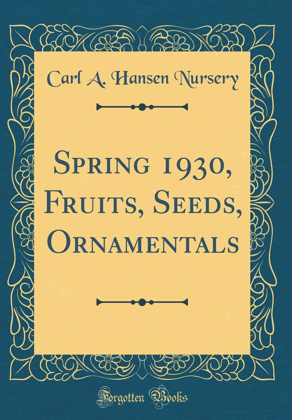Spring 1930, Fruits, Seeds, Ornamentals (Classic Reprint) Garden & Plants