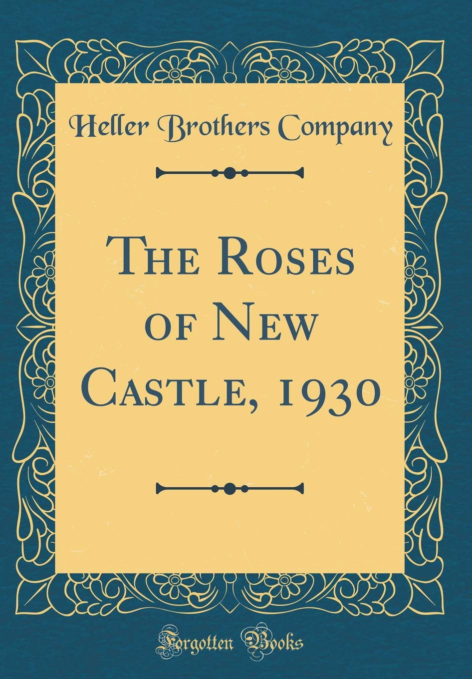 The Roses of New Castle, 1930 (Classic Reprint) Garden & Plants