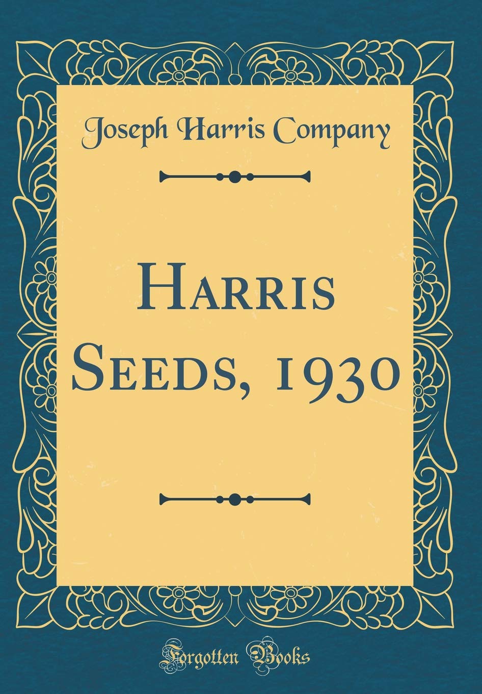 Harris Seeds, 1930 (Classic Reprint) Garden & Plants