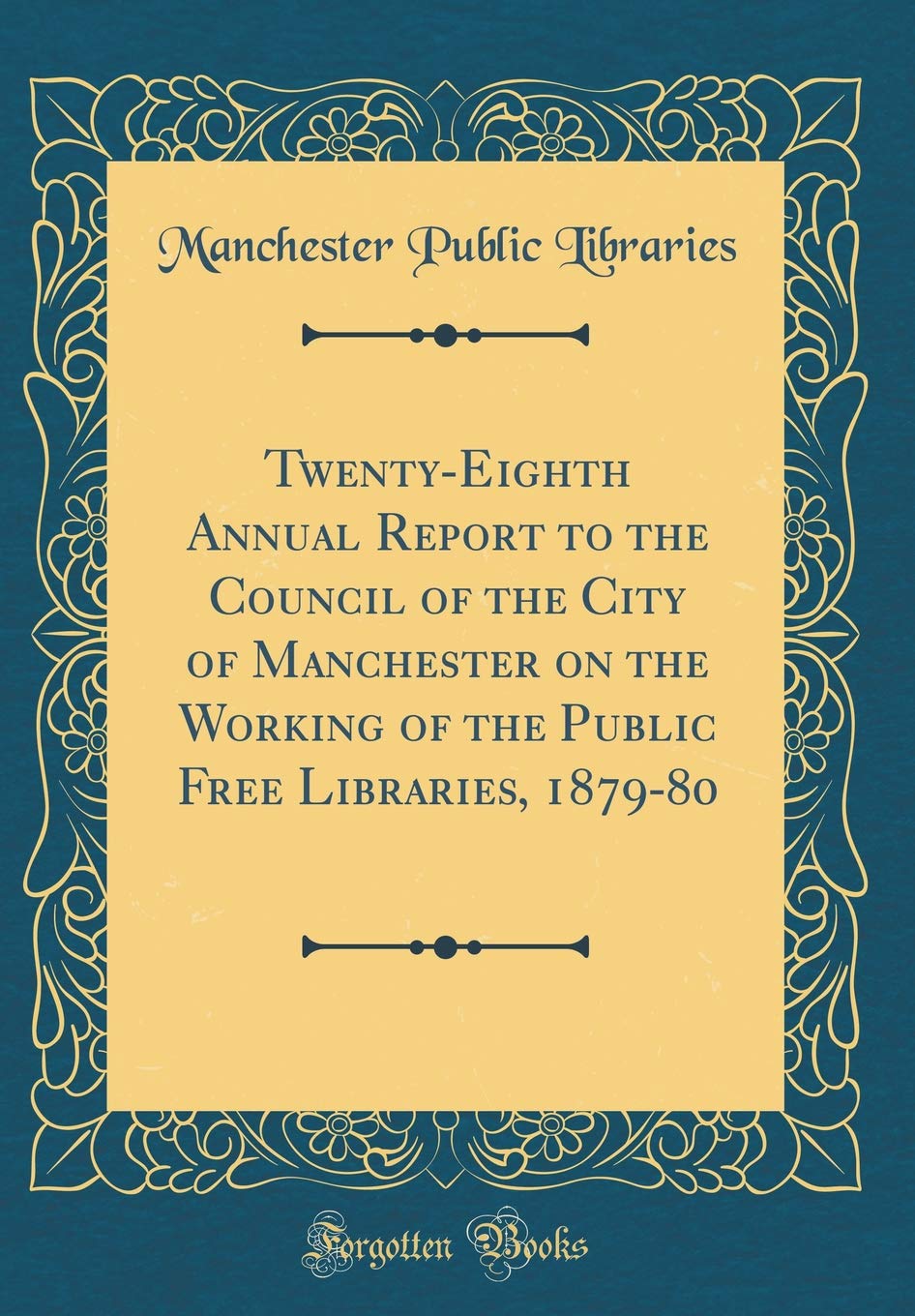 Twenty-Eighth Annual Report to the Council of the City of Manchester on the Working of the Public Free Libraries, 1879-80 (Classic Reprint) Reference Books