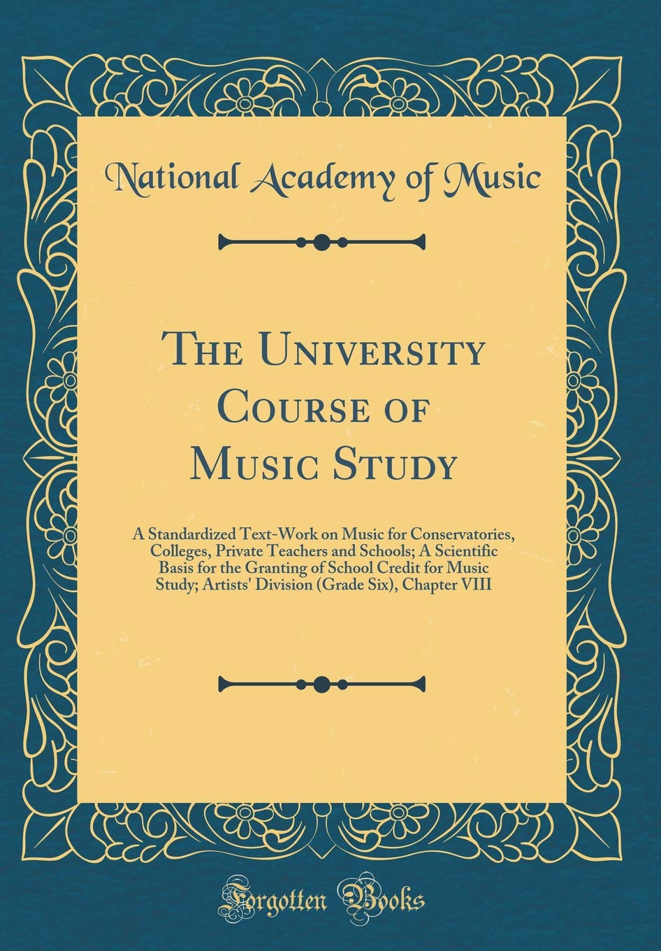 The University Course of Music Study: A Standardized Text-Work on Music for Conservatories, Colleges, Private Teachers and Schools; A Scientific Basis ... Artists' Division (Grade Six), Chapter VIII Arts & Music
