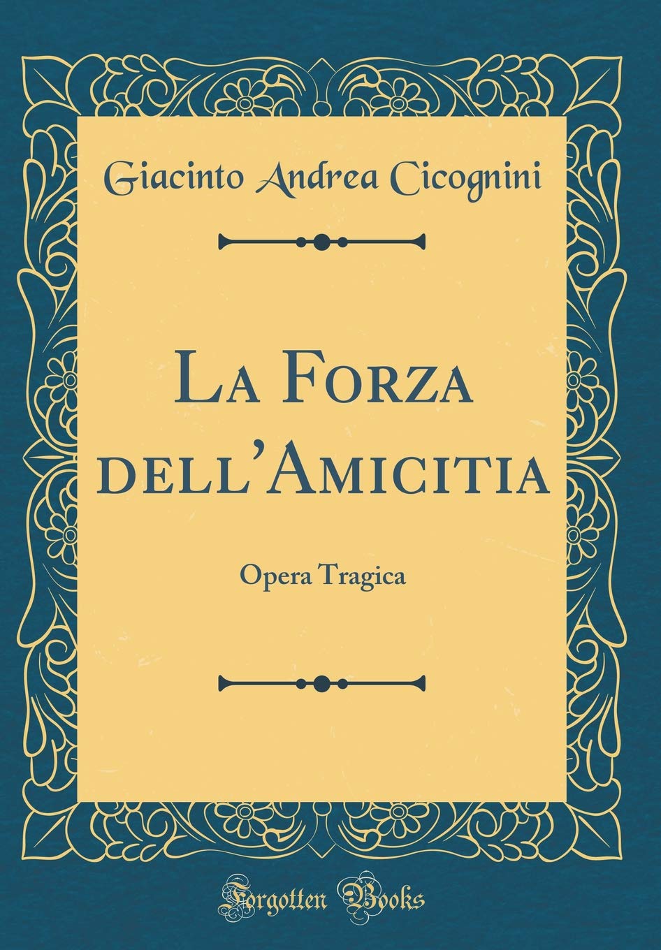 La Forza dell'Amicitia: Opera Tragica (Classic Reprint) Drama