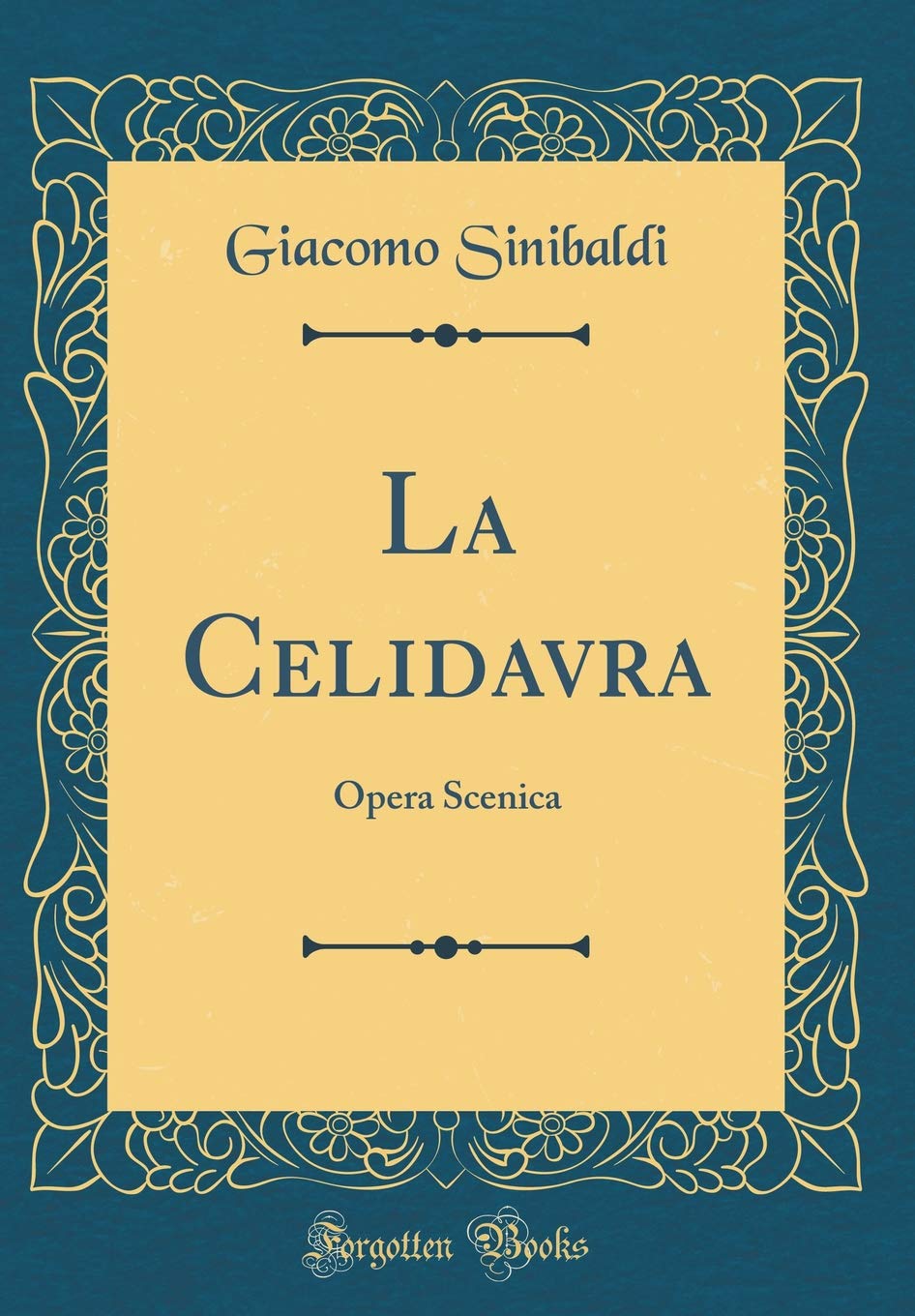 La Celidavra: Opera Scenica (Classic Reprint) Drama