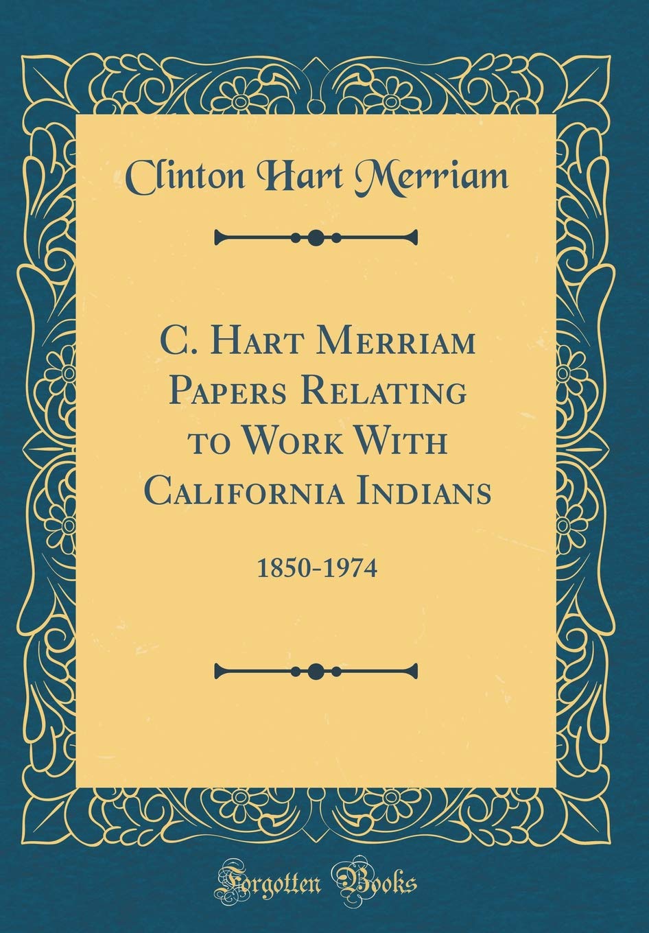 C. Hart Merriam Papers Relating to Work With California Indians: 1850-1974 (Classic Reprint) Books