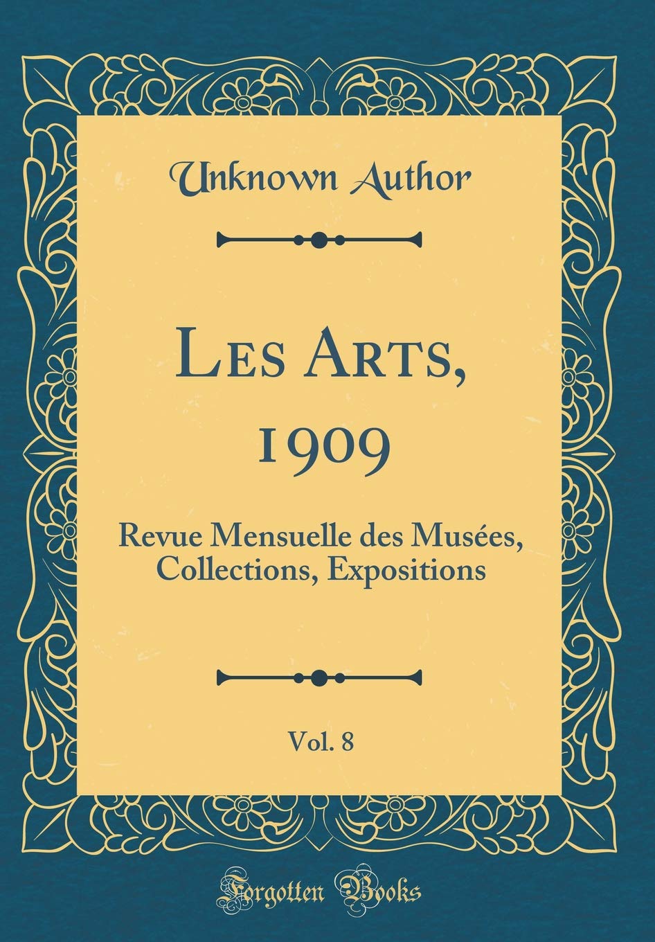 Les Arts, 1909, Vol. 8: Revue Mensuelle des Musées, Collections, Expositions (Classic Reprint) Film, Art & Culture