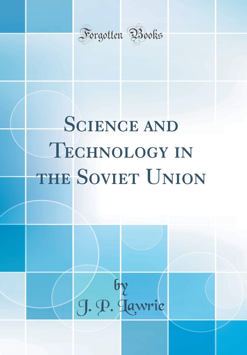 Science and Technology in the Soviet Union (Classic Reprint) Social Sciences