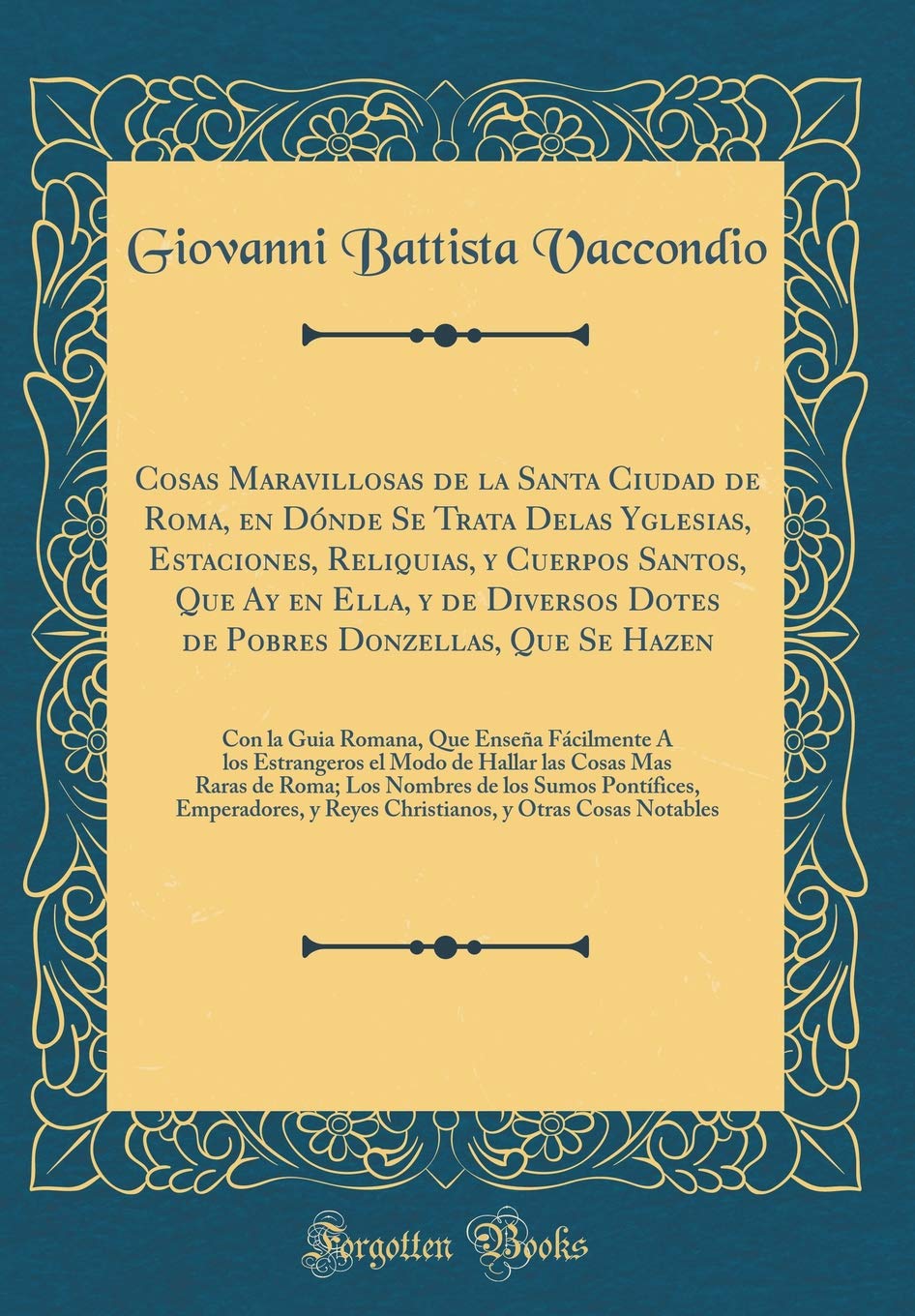 Cosas Maravillosas de la Santa Ciudad de Roma, en Dónde Se Trata Delas Yglesias, Estaciones, Reliquias, y Cuerpos Santos, Que Ay en Ella, y de ... Que Enseña Fácilmente À los Estrangero Film, Art & Culture