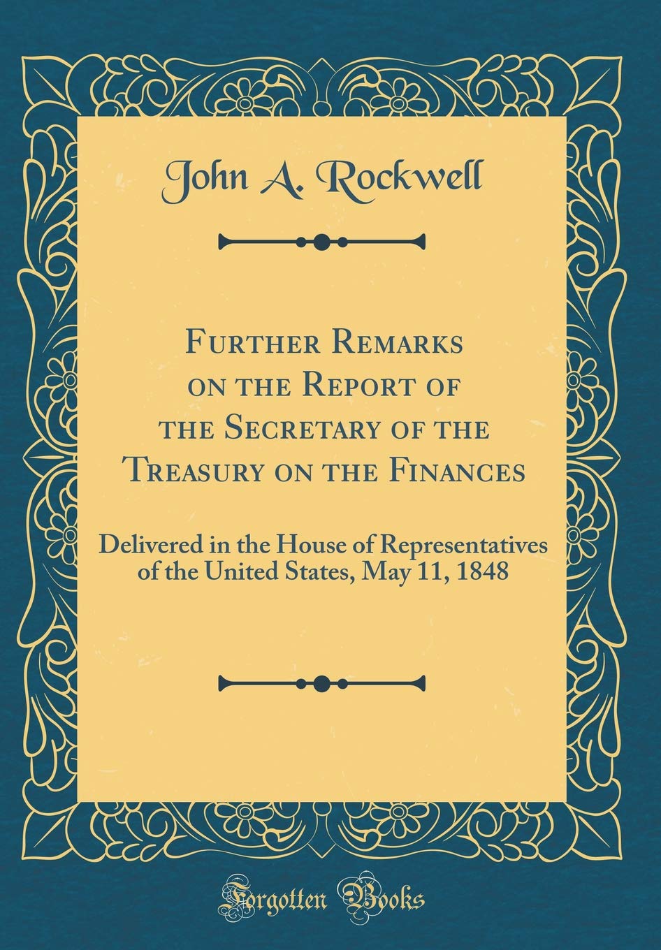 Further Remarks on the Report of the Secretary of the Treasury on the Finances: Delivered in the House of Representatives of the United States, May 11 Reference Books