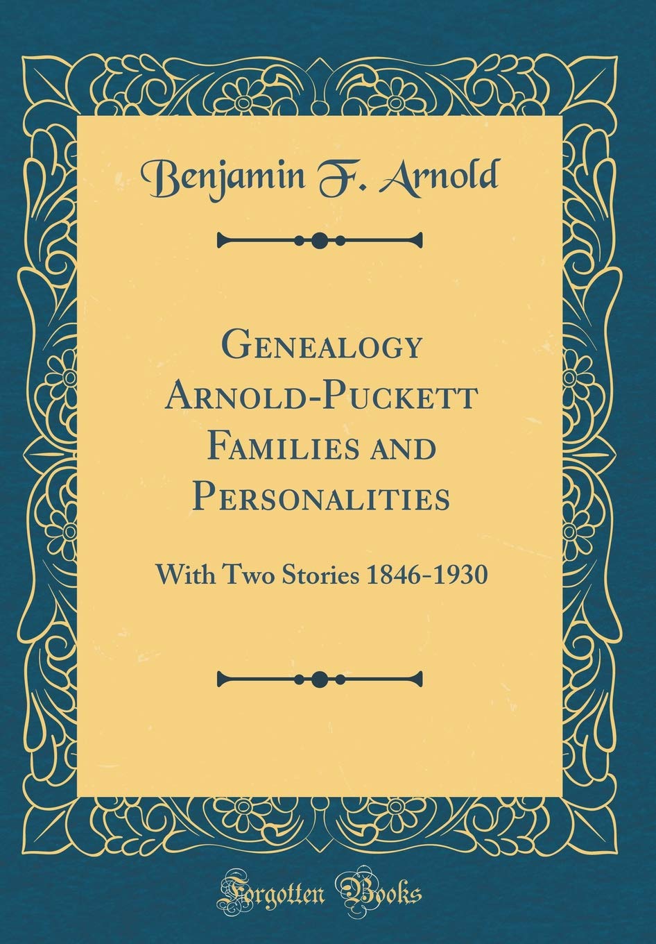 Genealogy Arnold-Puckett Families and Personalities: With Two Stories 1846-1930 (Classic Reprint) Film, Art & Culture