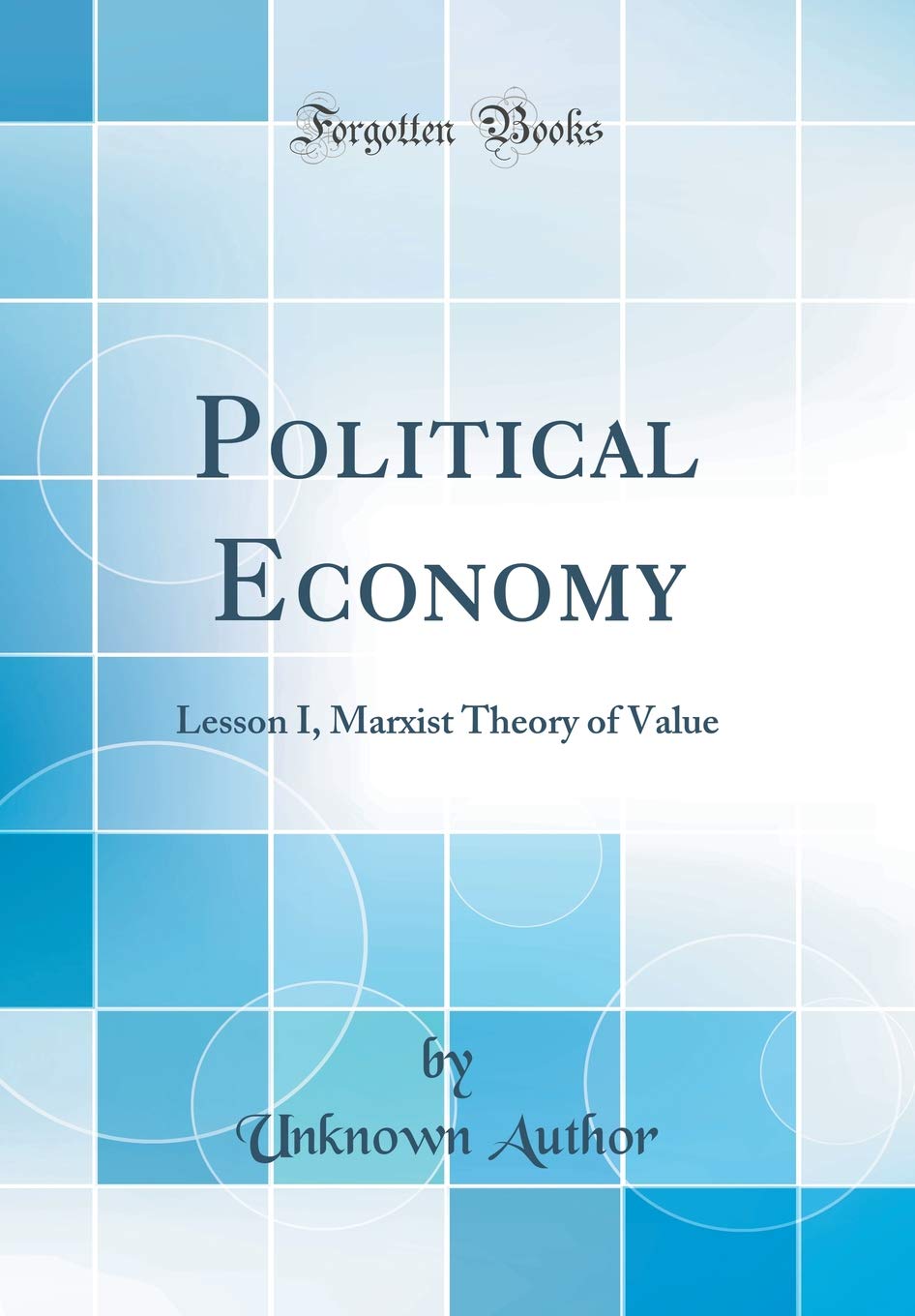 Political Economy: Lesson I, Marxist Theory of Value (Classic Reprint) Business, Finance & Career