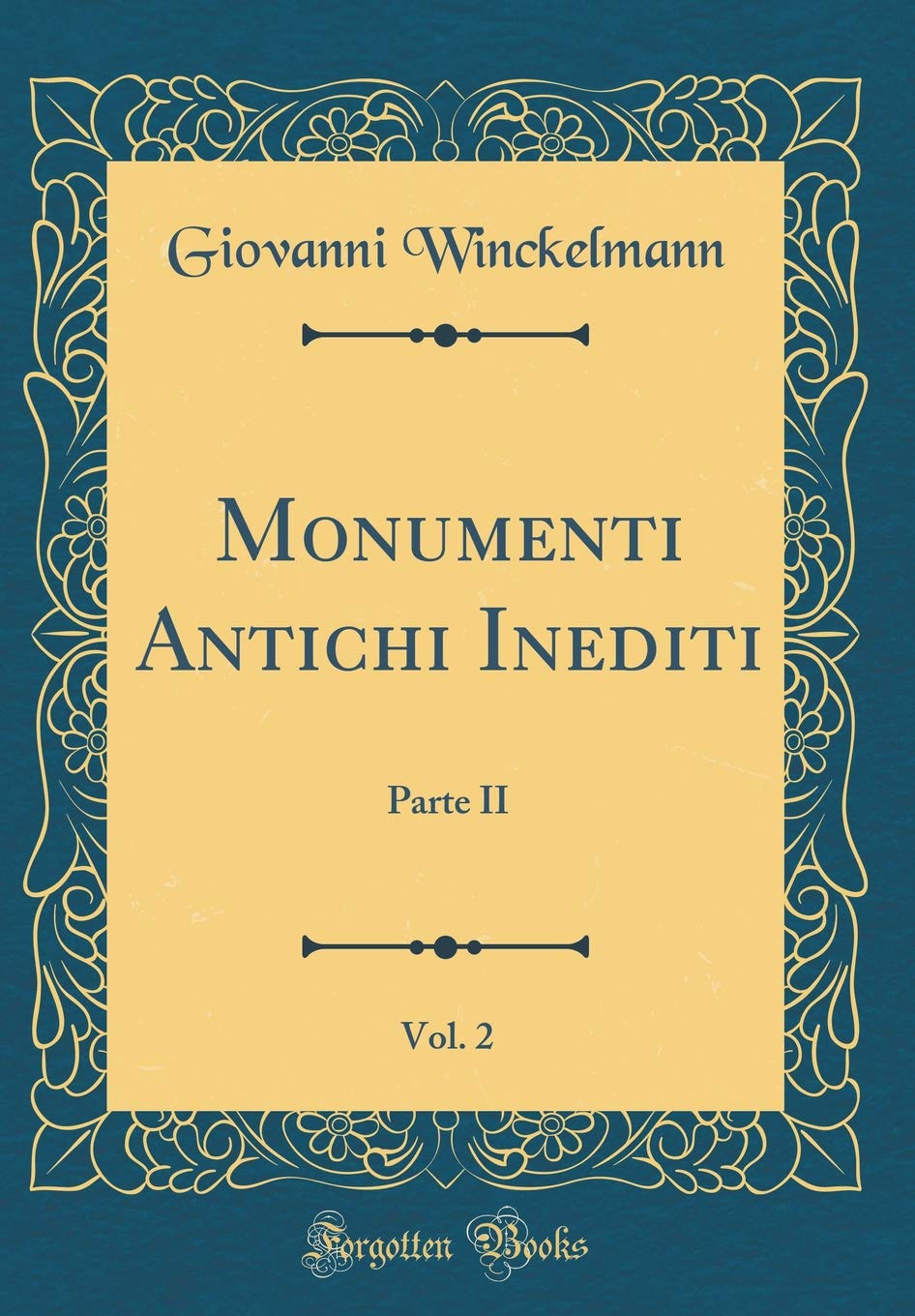 Monumenti Antichi Inediti, Vol. 2: Parte II (Classic Reprint) Film, Art & Culture