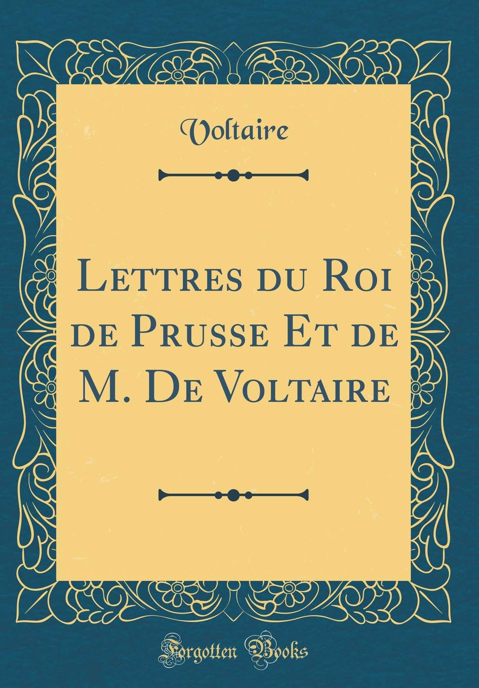 Lettres du Roi de Prusse Et de M. De Voltaire (Classic Reprint) Essays & Short Stories
