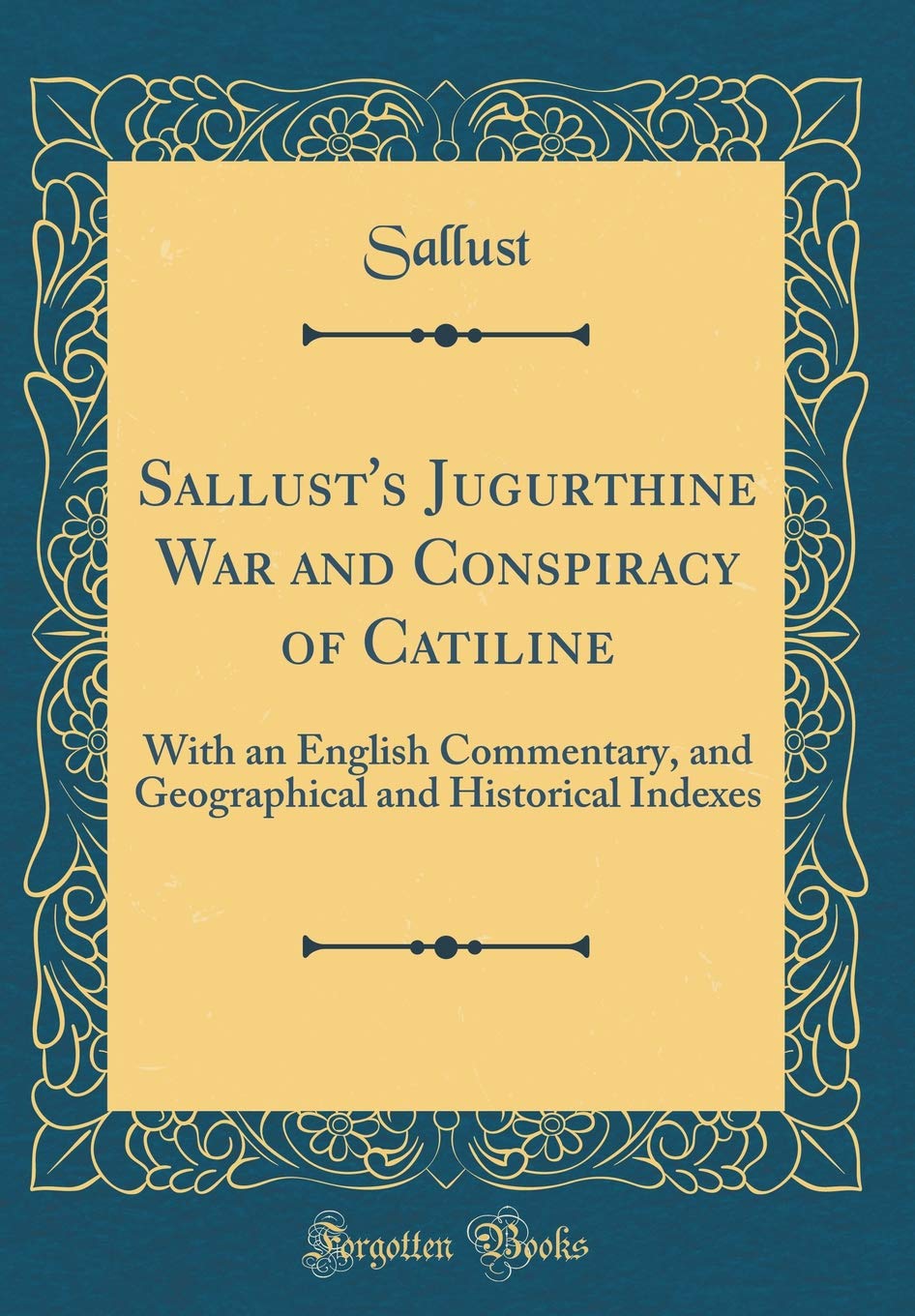 Sallust's Jugurthine War and Conspiracy of Catiline: With an English Commentary, and Geographical and Historical Indexes (Classic Reprint) Film, Art & Culture