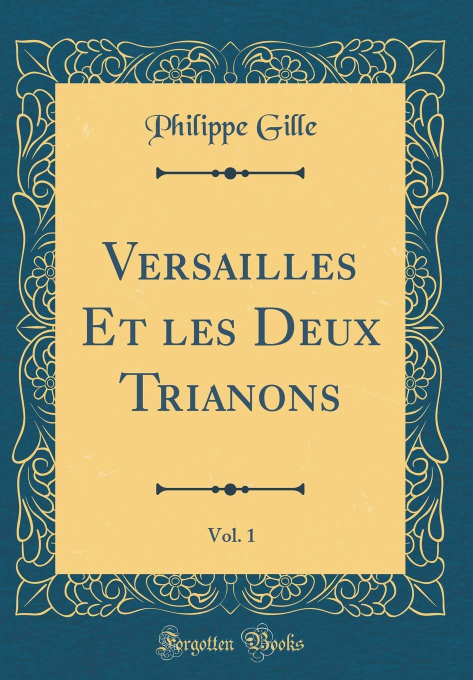 Versailles Et les Deux Trianons, Vol. 1 (Classic Reprint) Film, Art & Culture