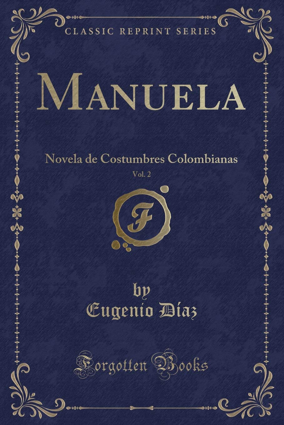 Manuela, Vol. 2: Novela de Costumbres Colombianas (Classic Reprint) Contemporary literature
