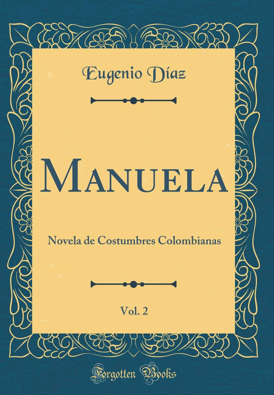 Manuela, Vol. 2: Novela de Costumbres Colombianas (Classic Reprint) Contemporary literature