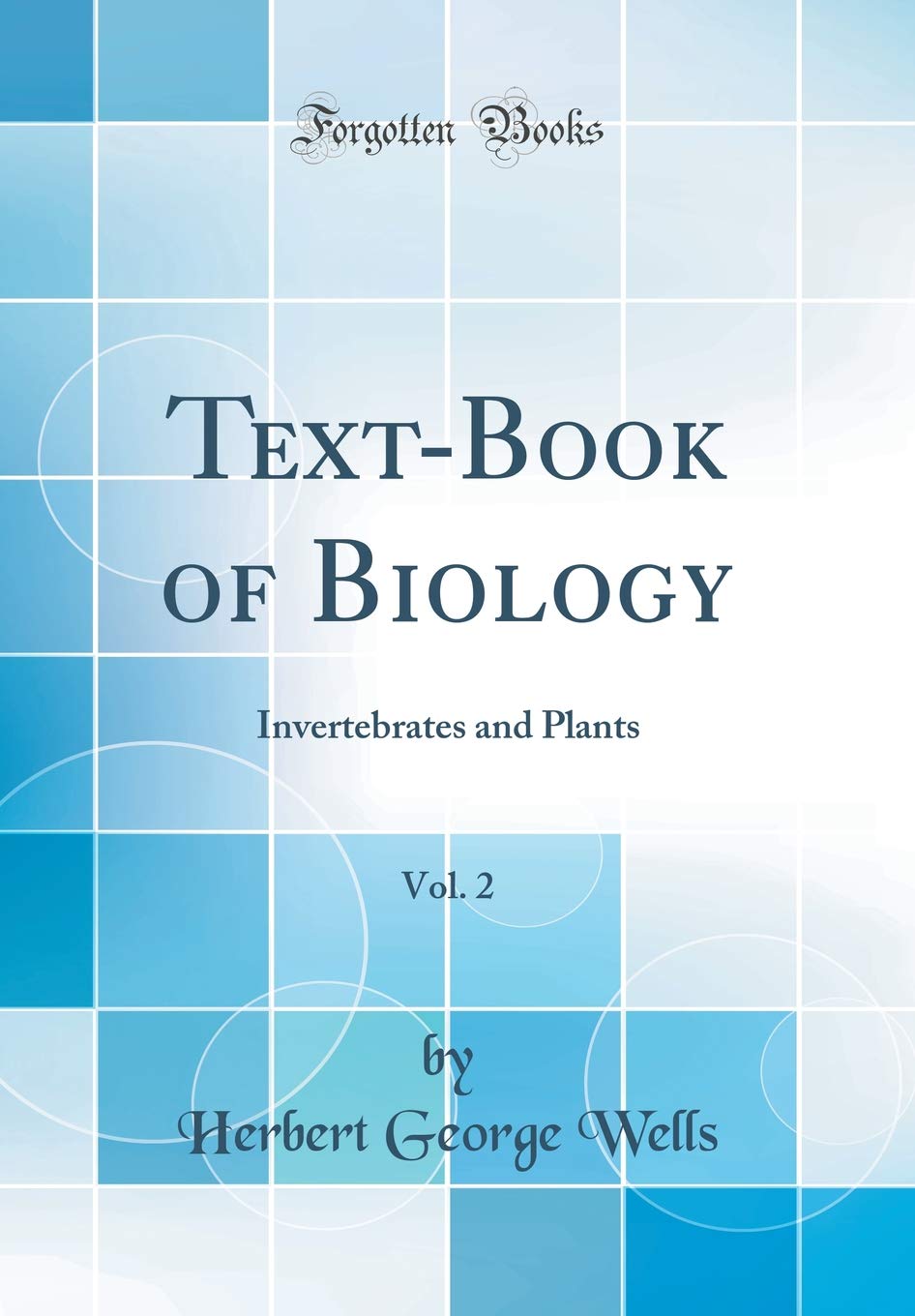 Text-Book of Biology, Vol. 2: Invertebrates and Plants (Classic Reprint) Business & Technology