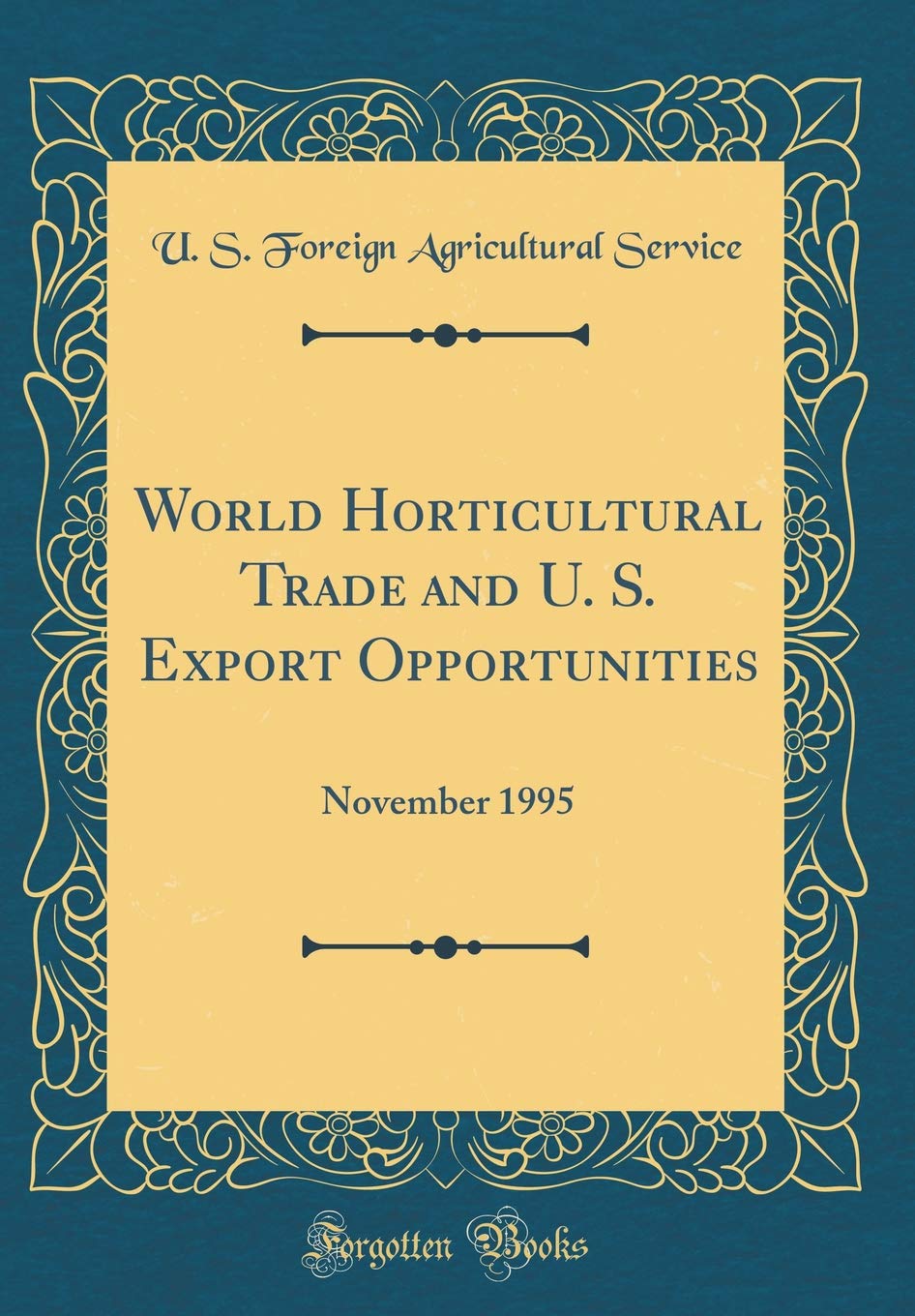 World Horticultural Trade and U. S. Export Opportunities: November 1995 (Classic Reprint) Reference Books