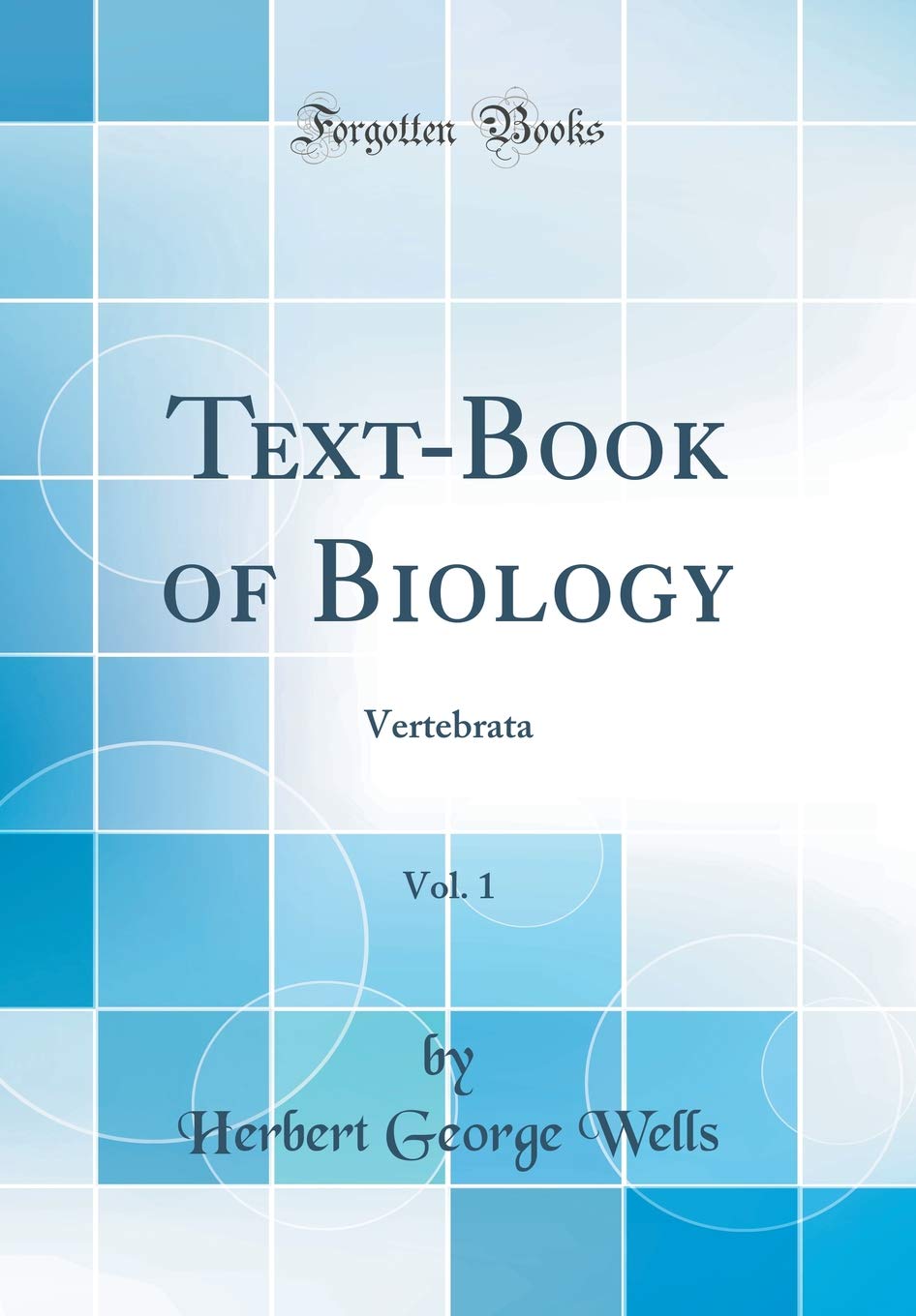 Text-Book of Biology, Vol. 1: Vertebrata (Classic Reprint) Business & Technology