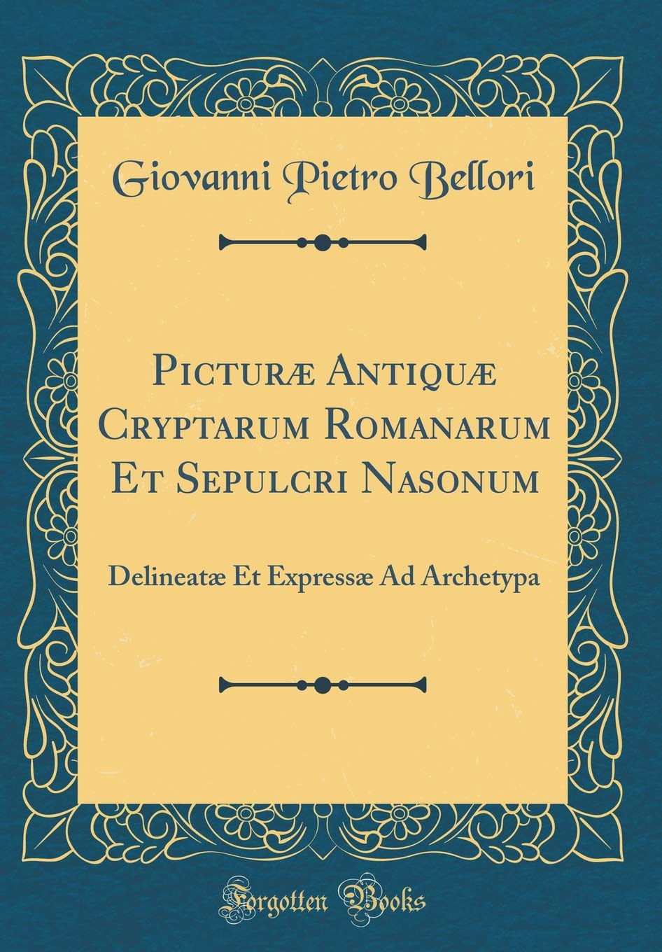 Picturæ Antiquæ Cryptarum Romanarum Et Sepulcri Nasonum: Delineatæ Et Expressæ Ad Archetypa (Classic Reprint) Foreign Languages ​​& Dictionaries