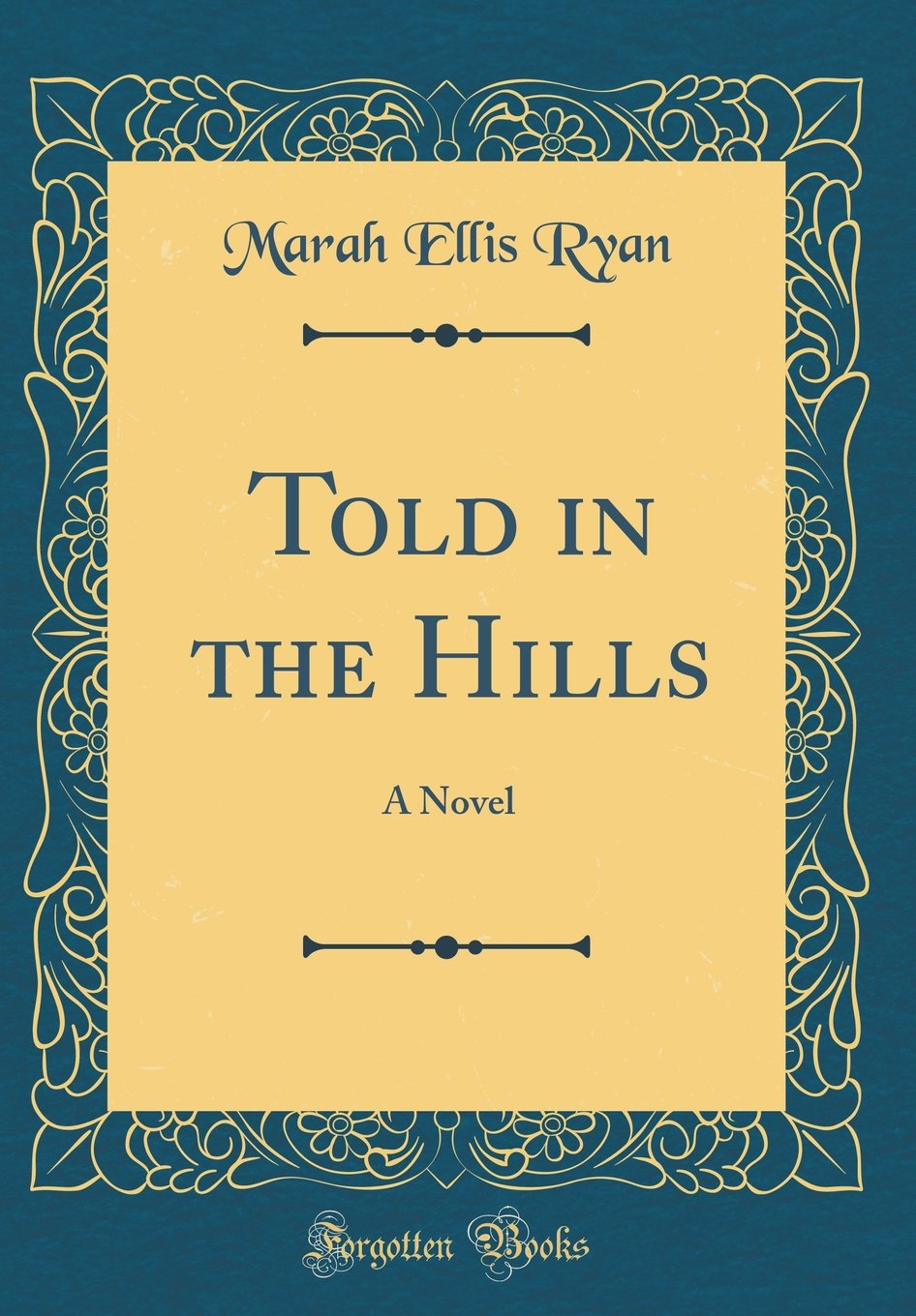 Told in the Hills: A Novel (Classic Reprint) Novels & Short Stories