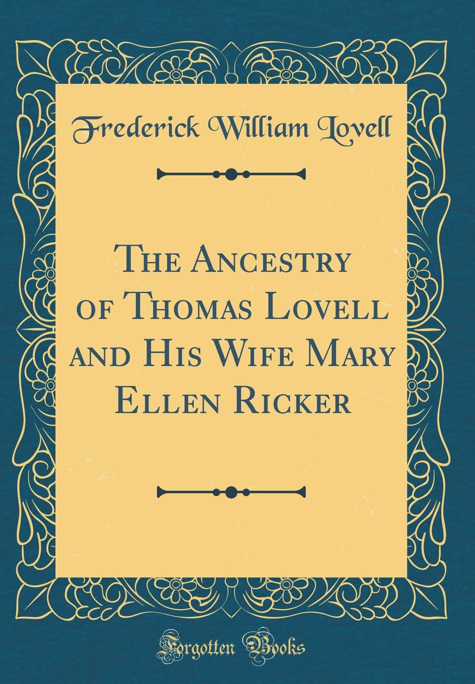 The Ancestry of Thomas Lovell and His Wife Mary Ellen Ricker (Classic Reprint) Film, Art & Culture