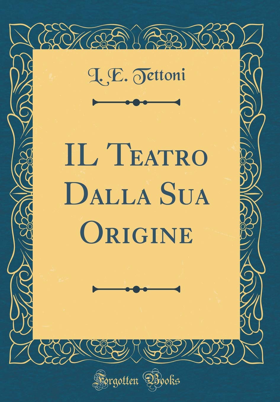 IL Teatro Dalla Sua Origine (Classic Reprint) Drama