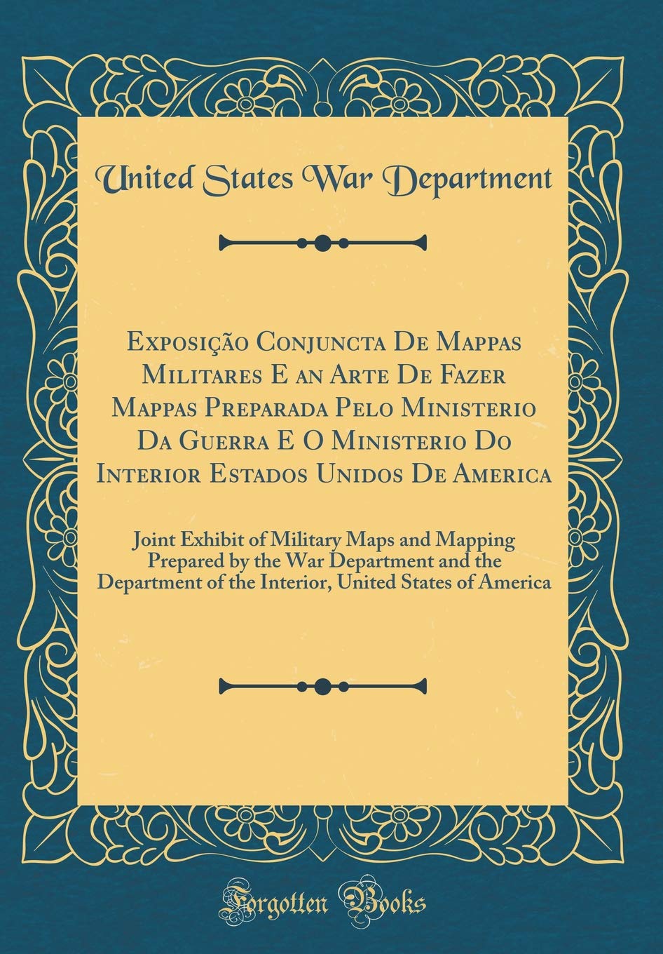Exposição Conjuncta De Mappas Militares E an Arte De Fazer Mappas Preparada Pelo Ministerio Da Guerra E O Ministerio Do Interior Estados Unidos De ... by the War Department and the Department of t Business, Finance & Career