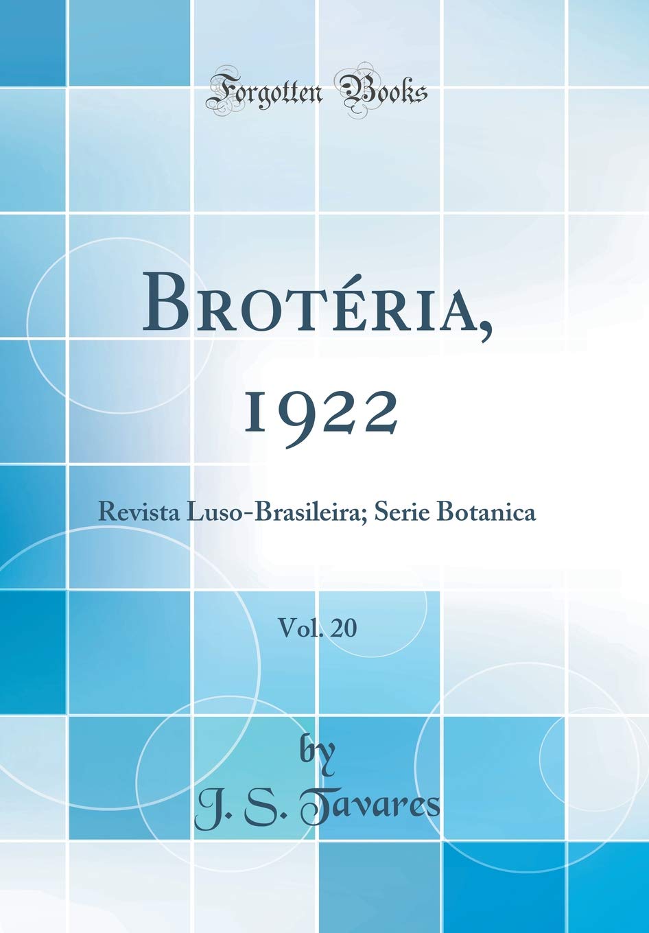 Brotéria, 1922, Vol. 20: Revista Luso-Brasileira; Serie Botanica (Classic Reprint) Business & Technology