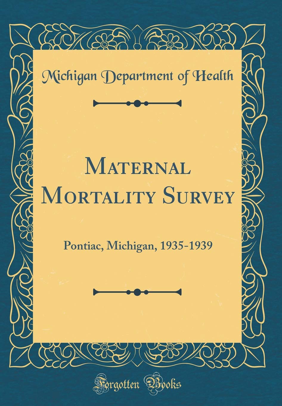 Maternal Mortality Survey: Pontiac, Michigan, 1935-1939 (Classic Reprint) Business, Finance & Career