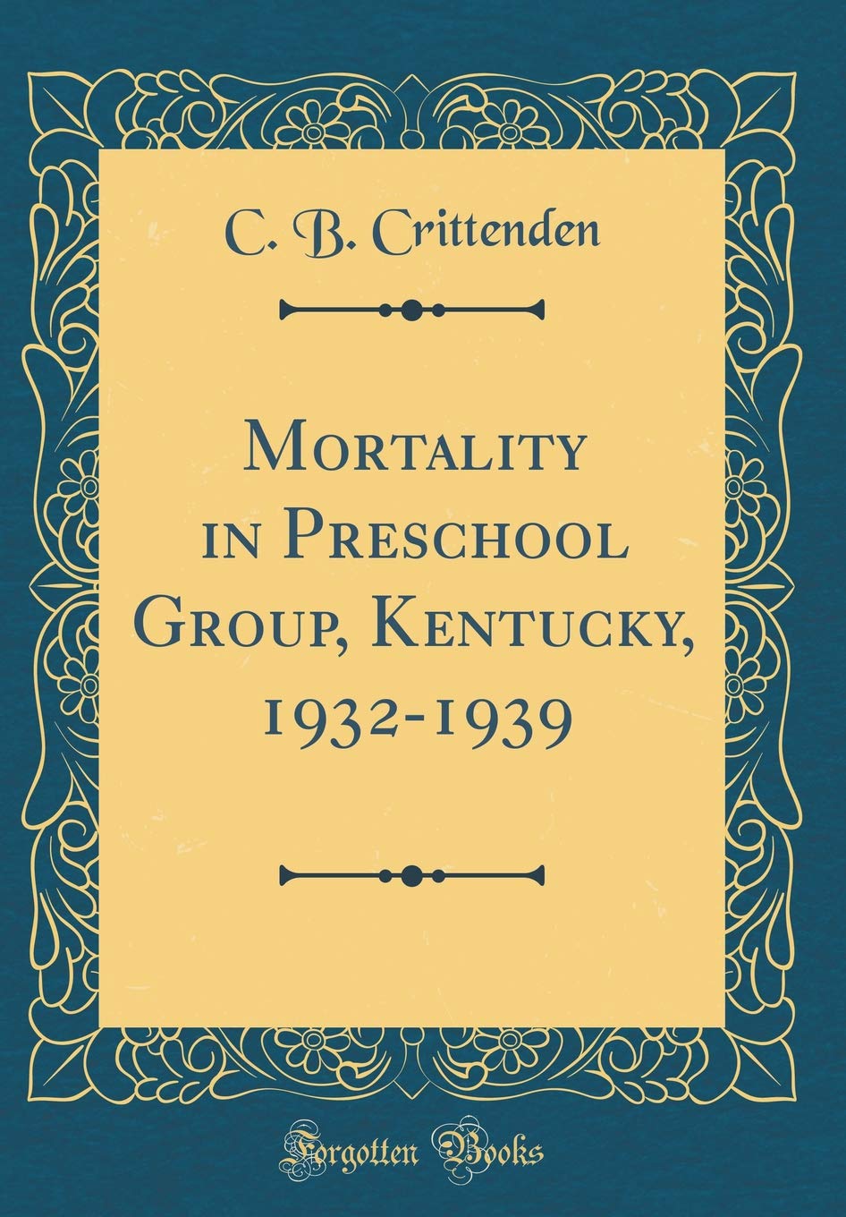Mortality in Preschool Group, Kentucky, 1932-1939 (Classic Reprint) Business, Finance & Career