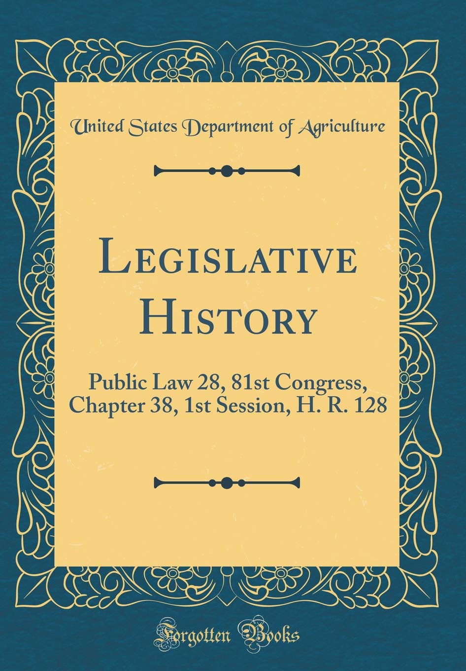 Legislative History: Public Law 28, 81st Congress, Chapter 38, 1st Session, H. R. 128 (Classic Reprint) Reference Books