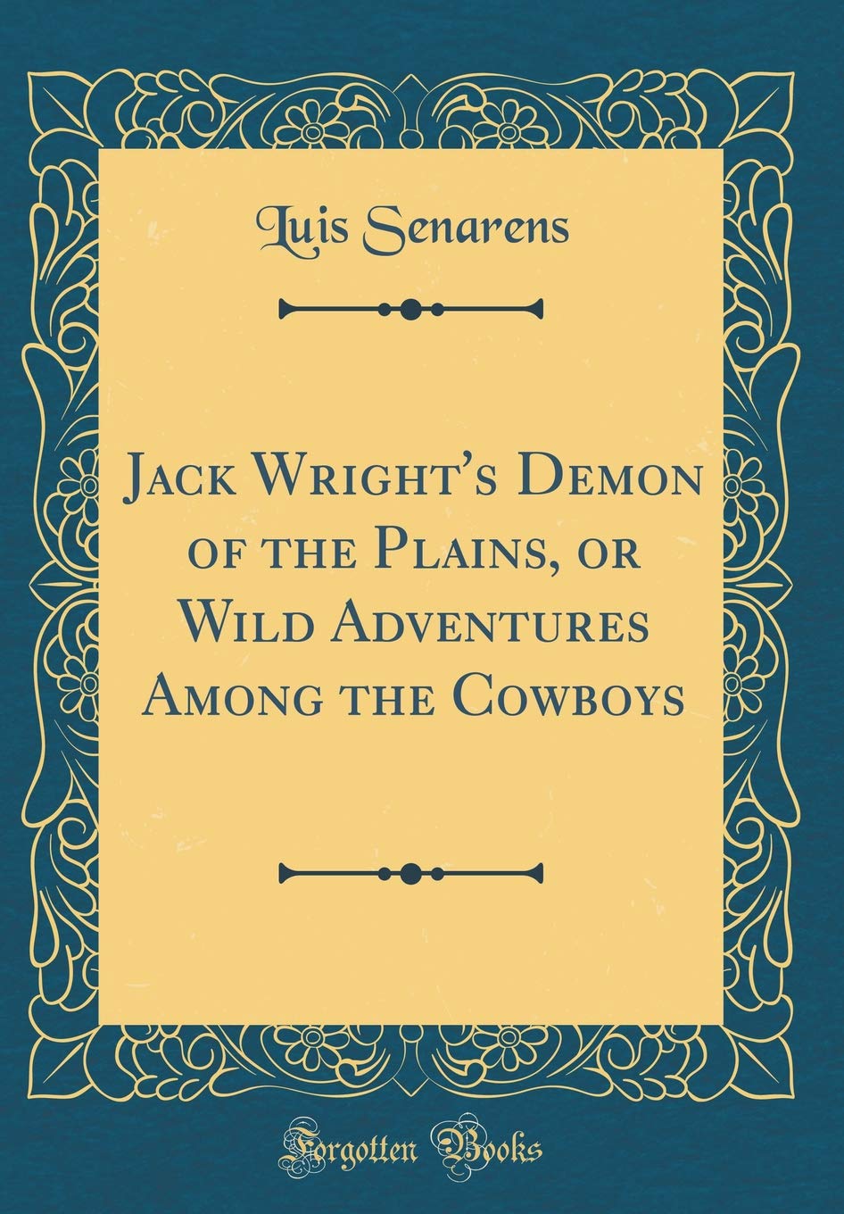 Jack Wright's Demon of the Plains, or Wild Adventures Among the Cowboys (Classic Reprint) Novels & Short Stories