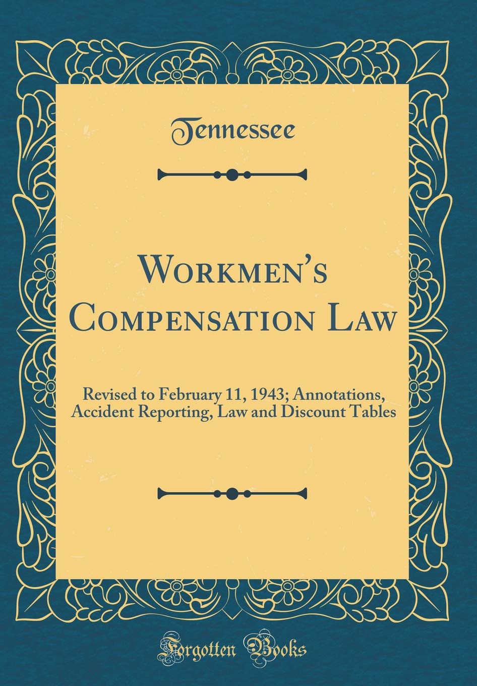 Workmen's Compensation Law: Revised to February 11, 1943; Annotations, Accident Reporting, Law and Discount Tables (Classic Reprint) Reference Books