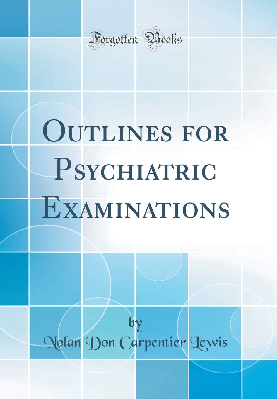 Outlines for Psychiatric Examinations (Classic Reprint) Film, Art & Culture