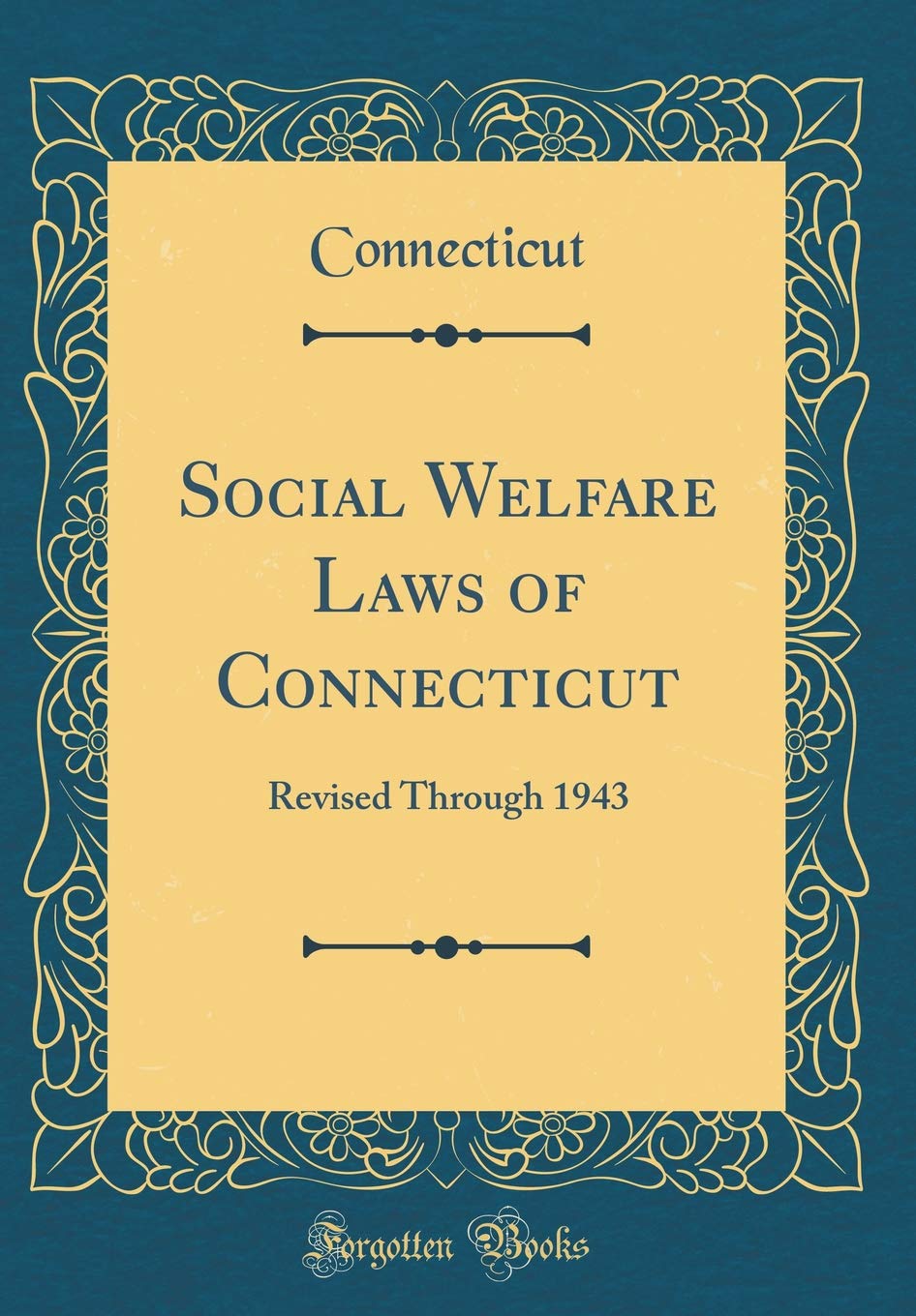 Social Welfare Laws of Connecticut: Revised Through 1943 (Classic Reprint) Reference Books