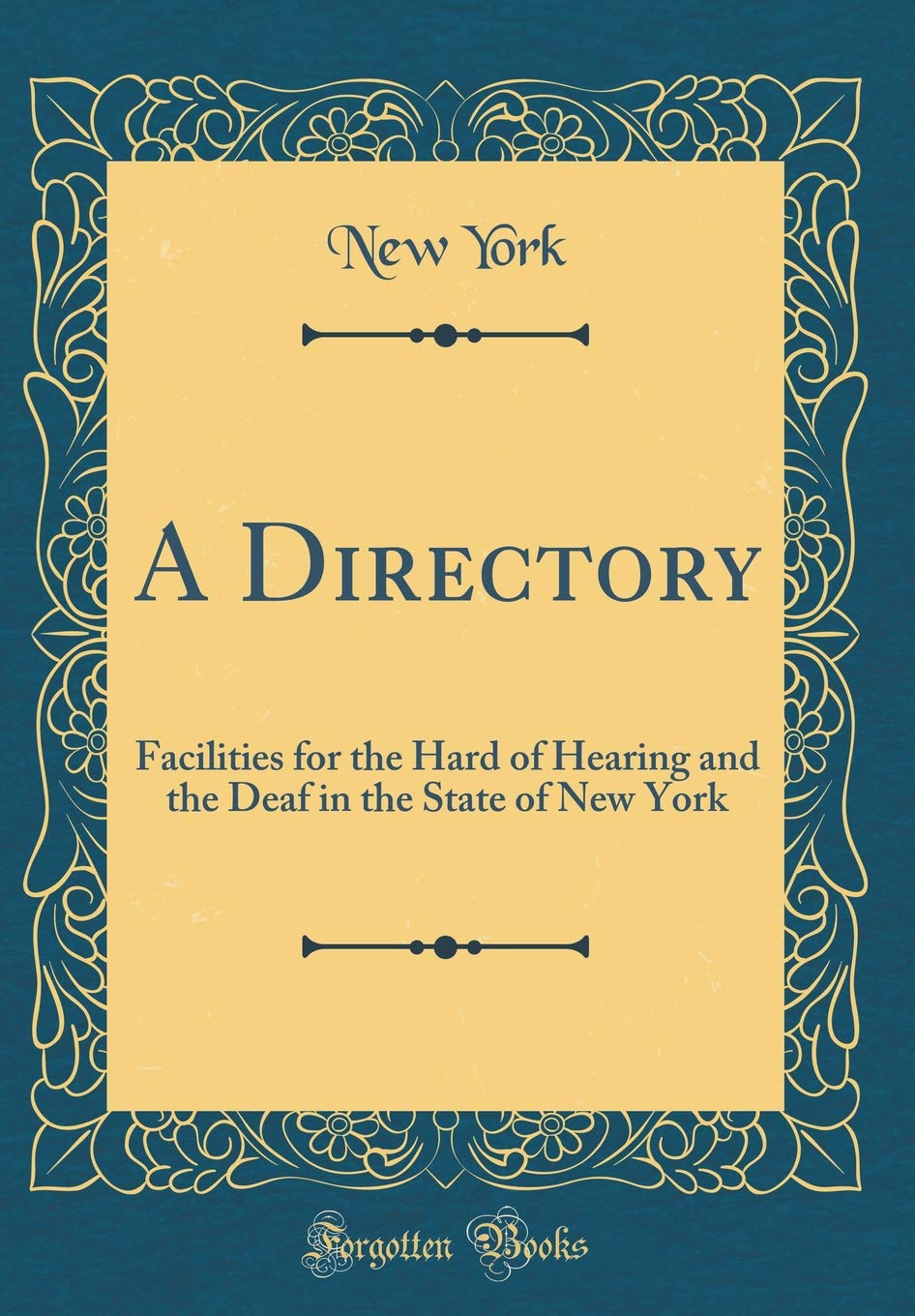 A Directory: Facilities for the Hard of Hearing and the Deaf in the State of New York (Classic Reprint) Reference Books