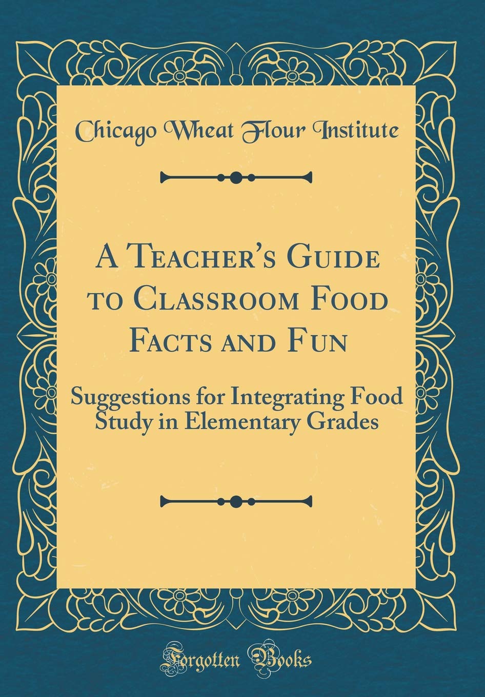 A Teacher's Guide to Classroom Food Facts and Fun: Suggestions for Integrating Food Study in Elementary Grades (Classic Reprint) Health, Nutrition & Fitness