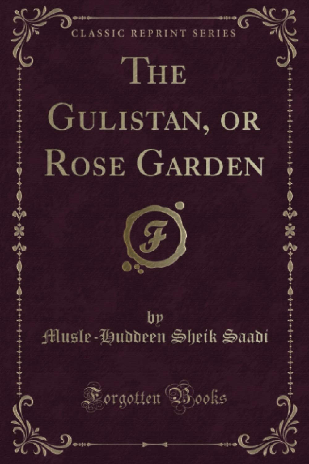 The Gulistan, or Rose Garden (Classic Reprint) Fantasy & Sci-Fi