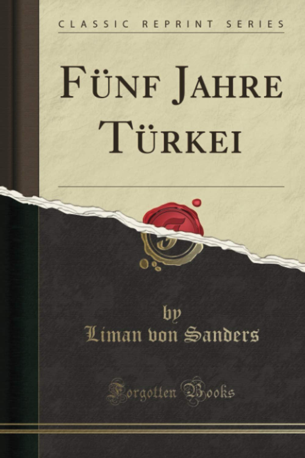 Fünf Jahre Türkei (Classic Reprint) Politics & History