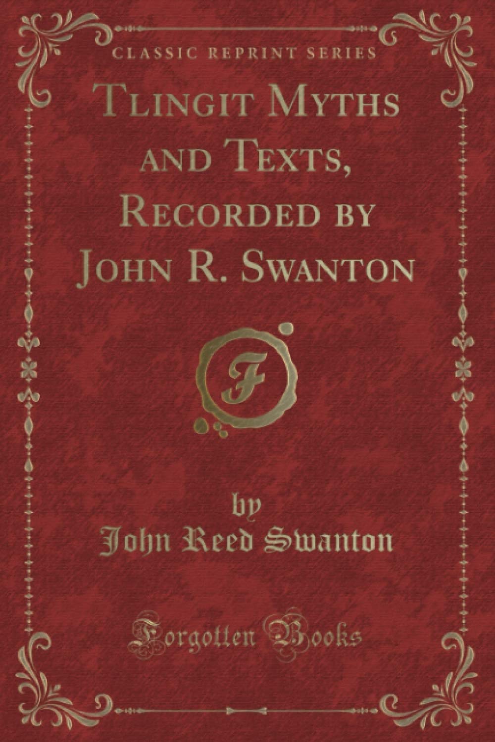 Tlingit Myths and Texts, Recorded by John R. Swanton (Classic Reprint) book
