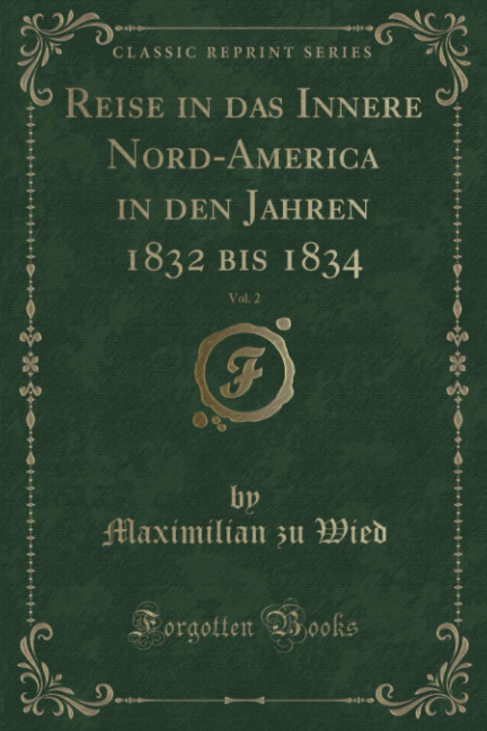 Reise in das Innere Nord-America in den Jahren 1832 bis 1834, Vol. 2 (Classic Reprint) Contemporary literature