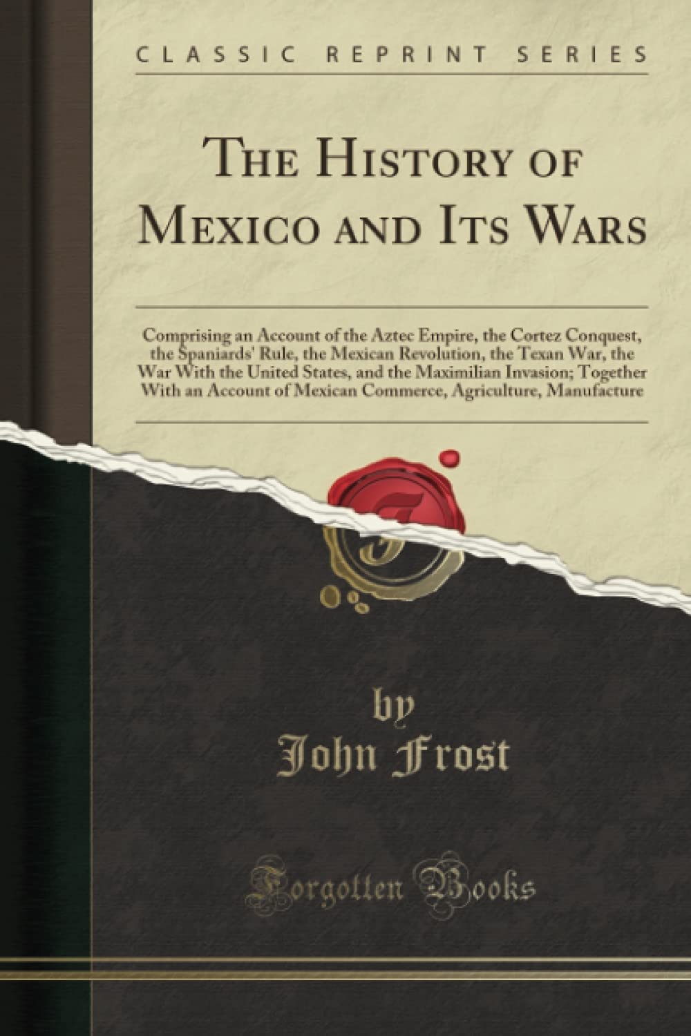 The History of Mexico and Its Wars (Classic Reprint) Politics & History